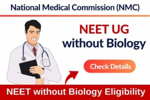 NEET without Biology Eligibility Criteria 2024 Latest Update